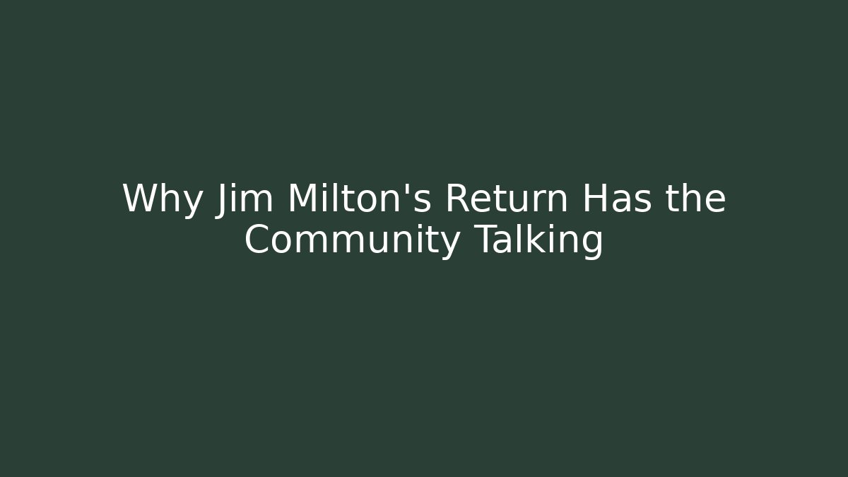 Why Jim Milton's Return Has the Community Talking