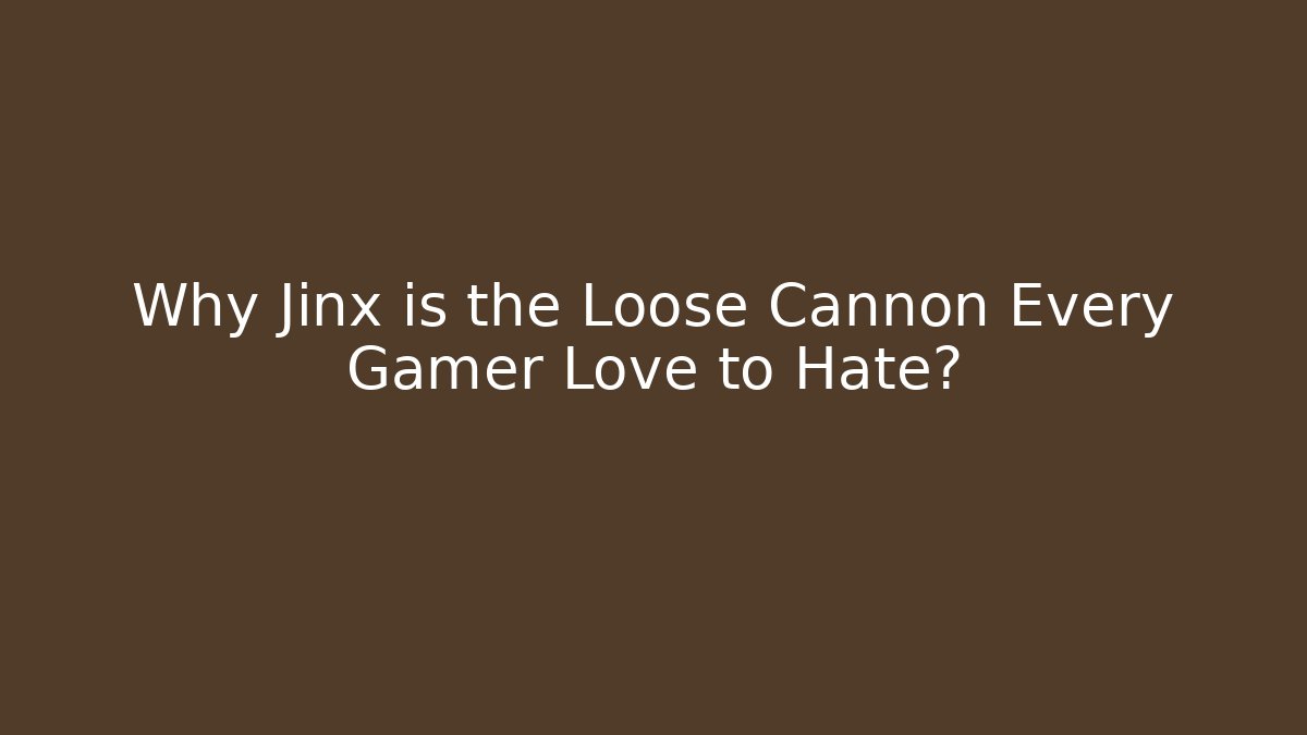 Why Jinx is the Loose Cannon Every Gamer Love to Hate?
