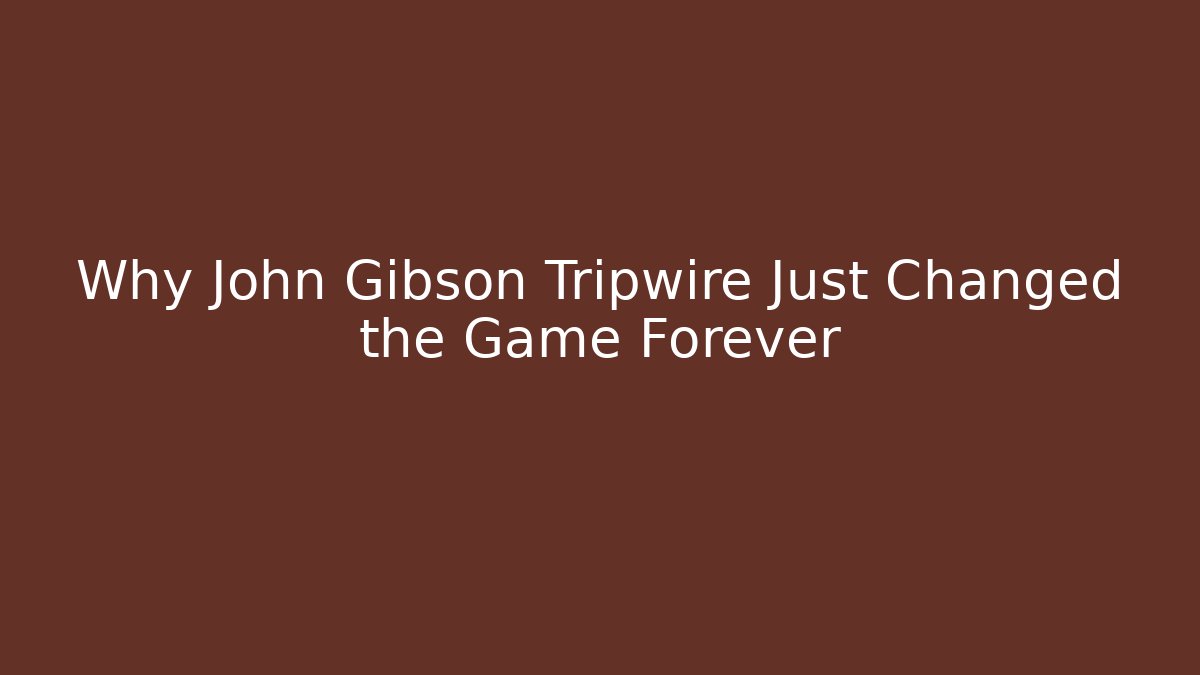 Why John Gibson Tripwire Just Changed the Game Forever - Vintage E-Juice