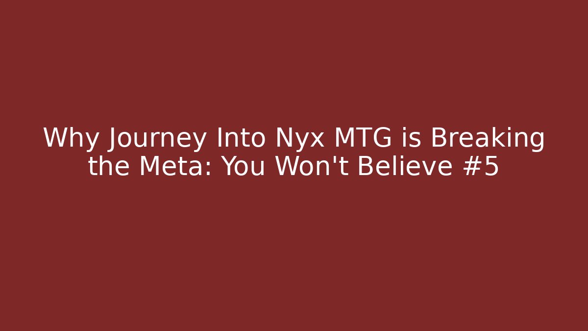 Why Journey Into Nyx MTG is Breaking the Meta: You Won't Believe #5 - Vintage E-Juice