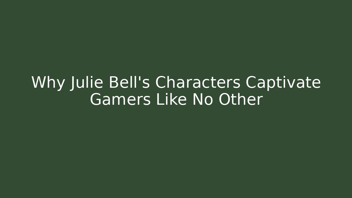 Why Julie Bell's Characters Captivate Gamers Like No Other