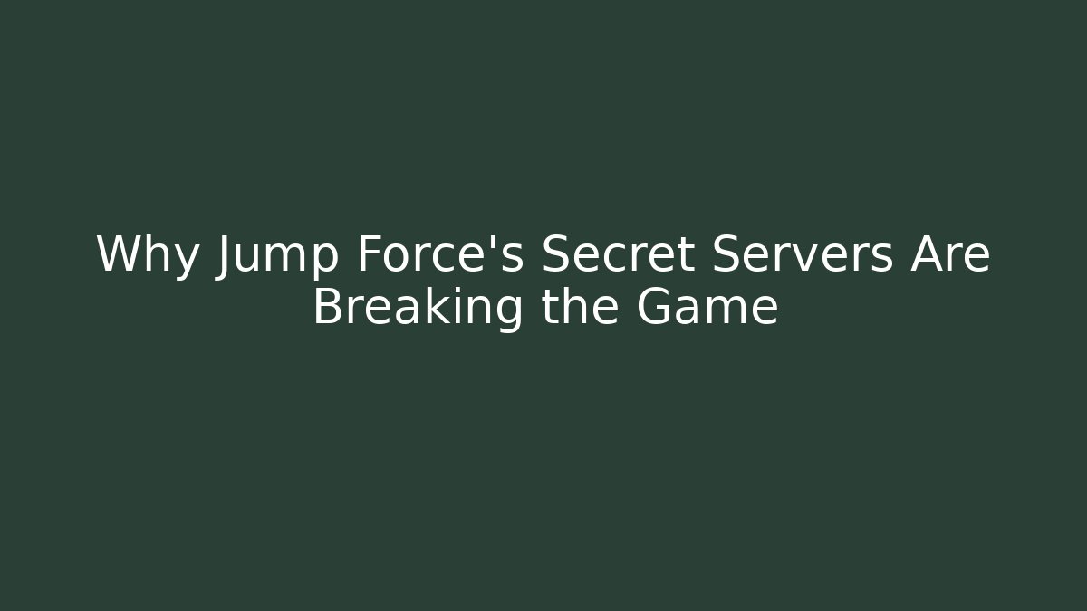 Why Jump Force’s Secret Servers Are Breaking the Game