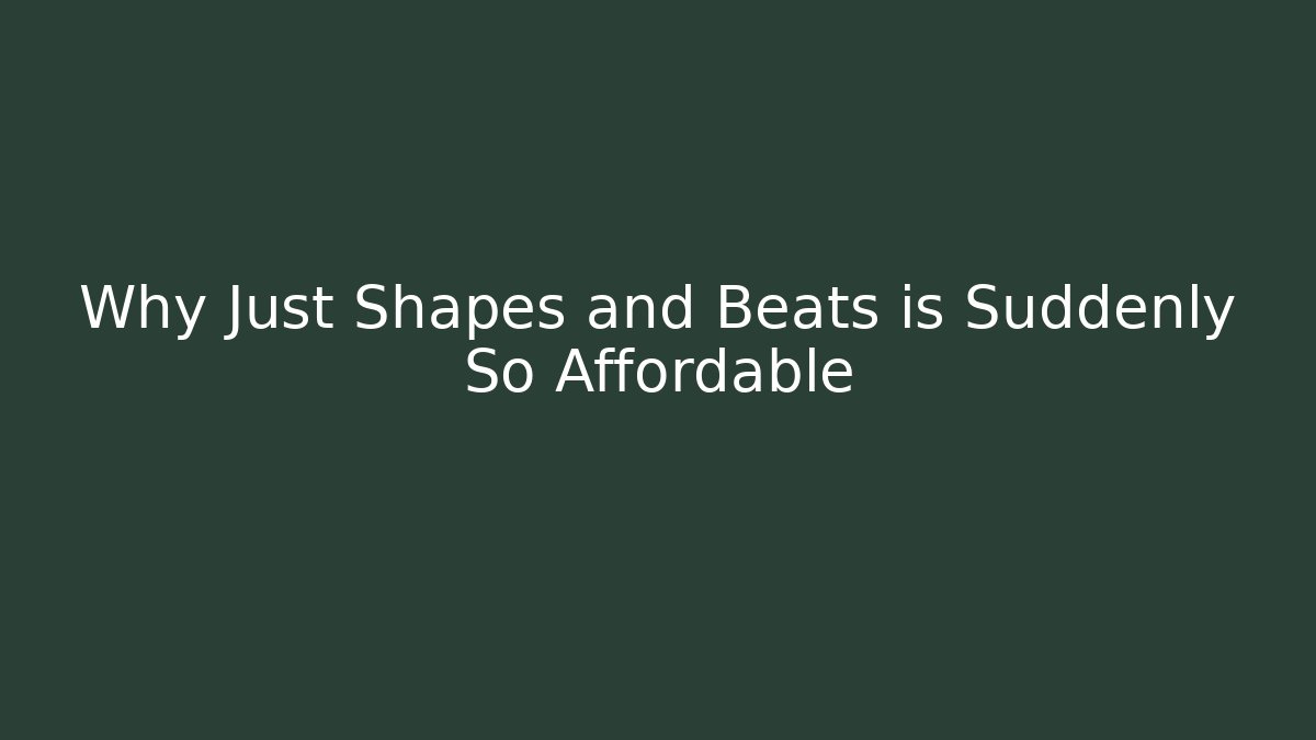 Why Just Shapes and Beats is Suddenly So Affordable - Vintage E-Juice