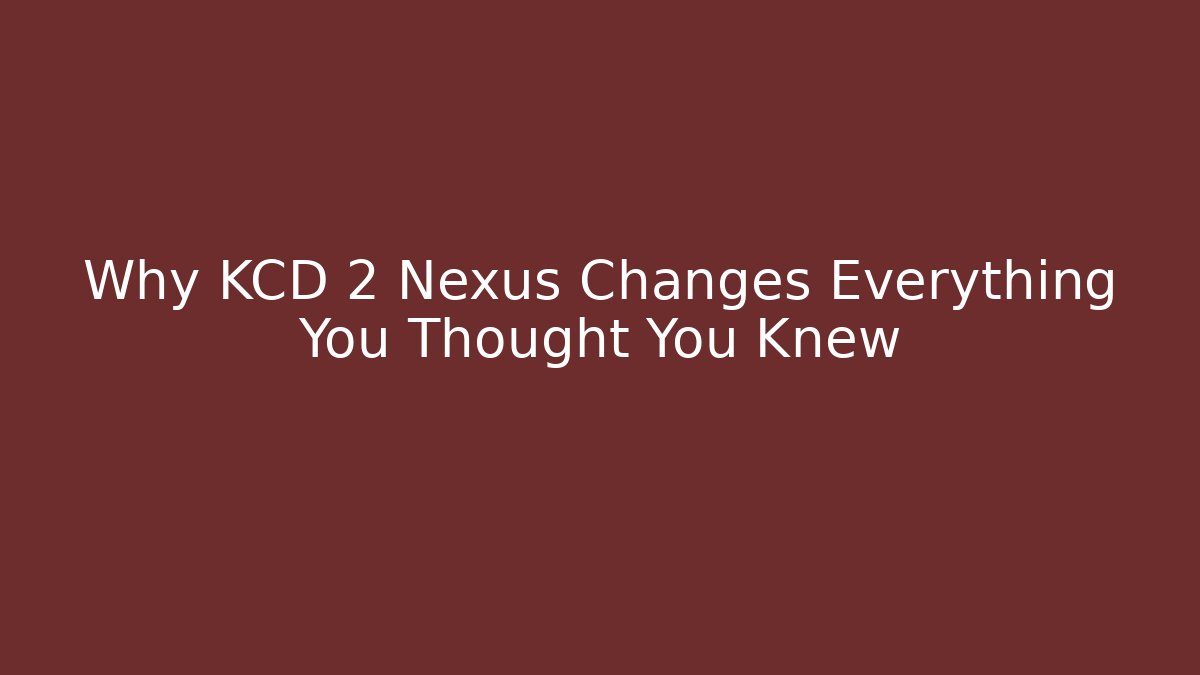 Why KCD 2 Nexus Changes Everything You Thought You Knew - Vintage E-Juice