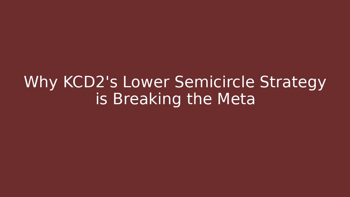 Why KCD2's Lower Semicircle Strategy is Breaking the Meta
