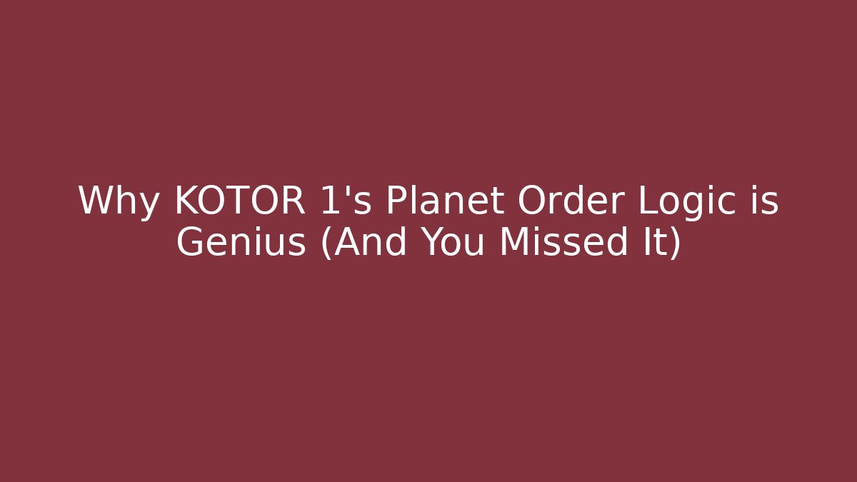 Why KOTOR 1's Planet Order Logic is Genius (And You Missed It)