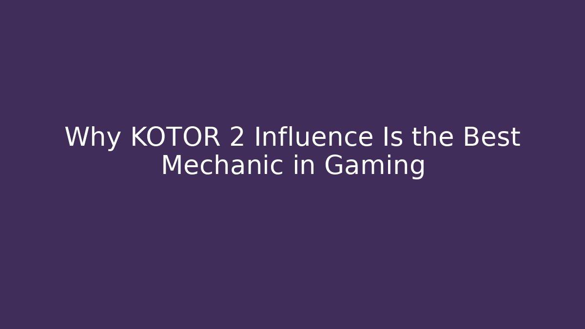 Why KOTOR 2 Influence Is the Best Mechanic in Gaming