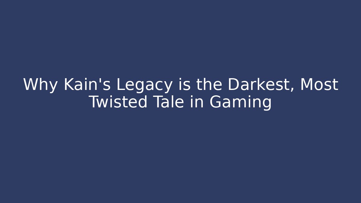 Why Kain's Legacy is the Darkest, Most Twisted Tale in Gaming