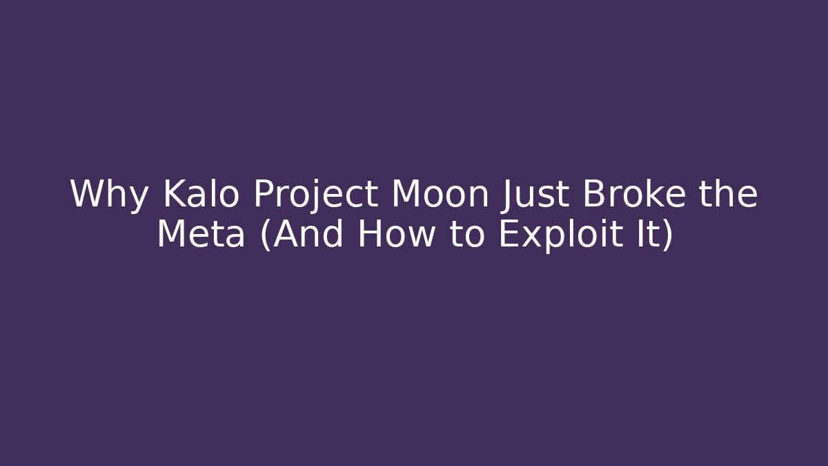 Why Kalo Project Moon Just Broke the Meta (And How to Exploit It)