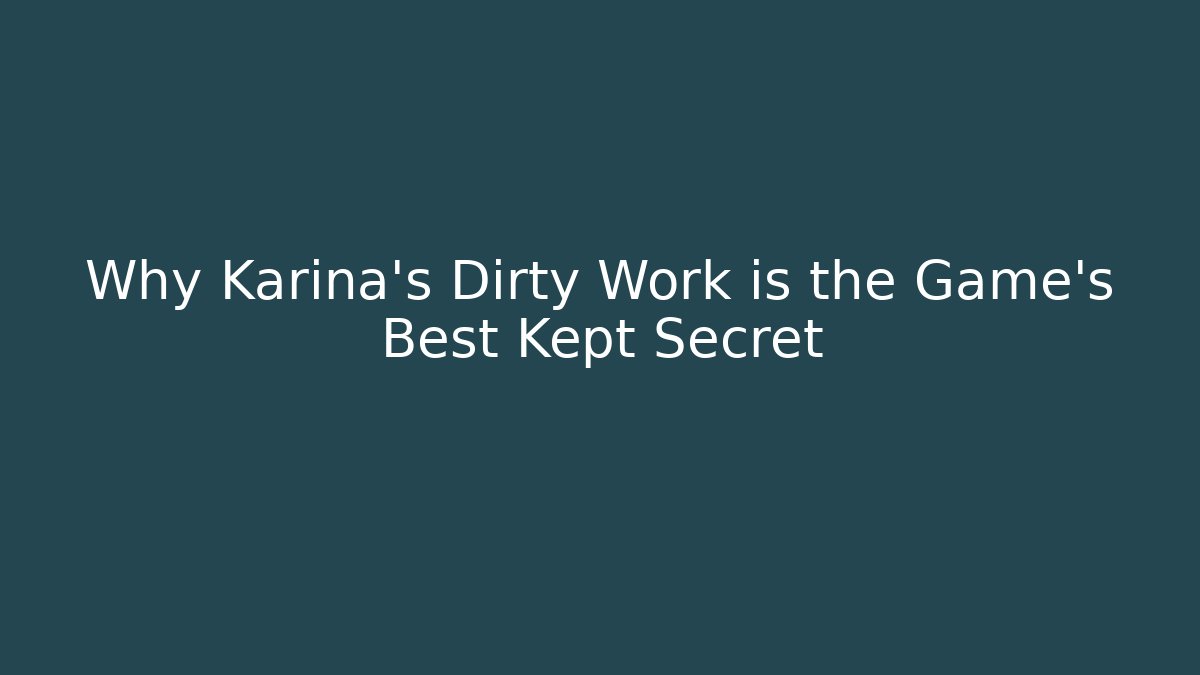 Why Karina's Dirty Work is the Game's Best Kept Secret