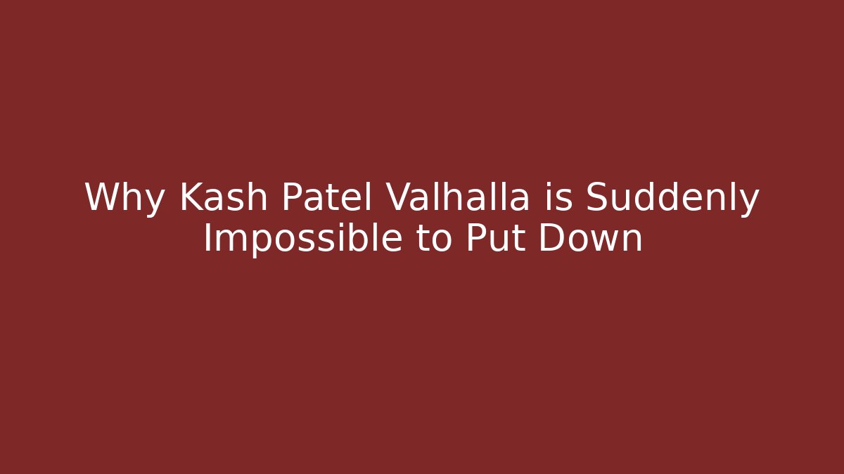 Why Kash Patel Valhalla is Suddenly Impossible to Put Down - Vintage E-Juice