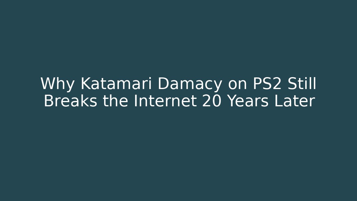 Why Katamari Damacy on PS2 Still Breaks the Internet 20 Years Later - Vintage E-Juice