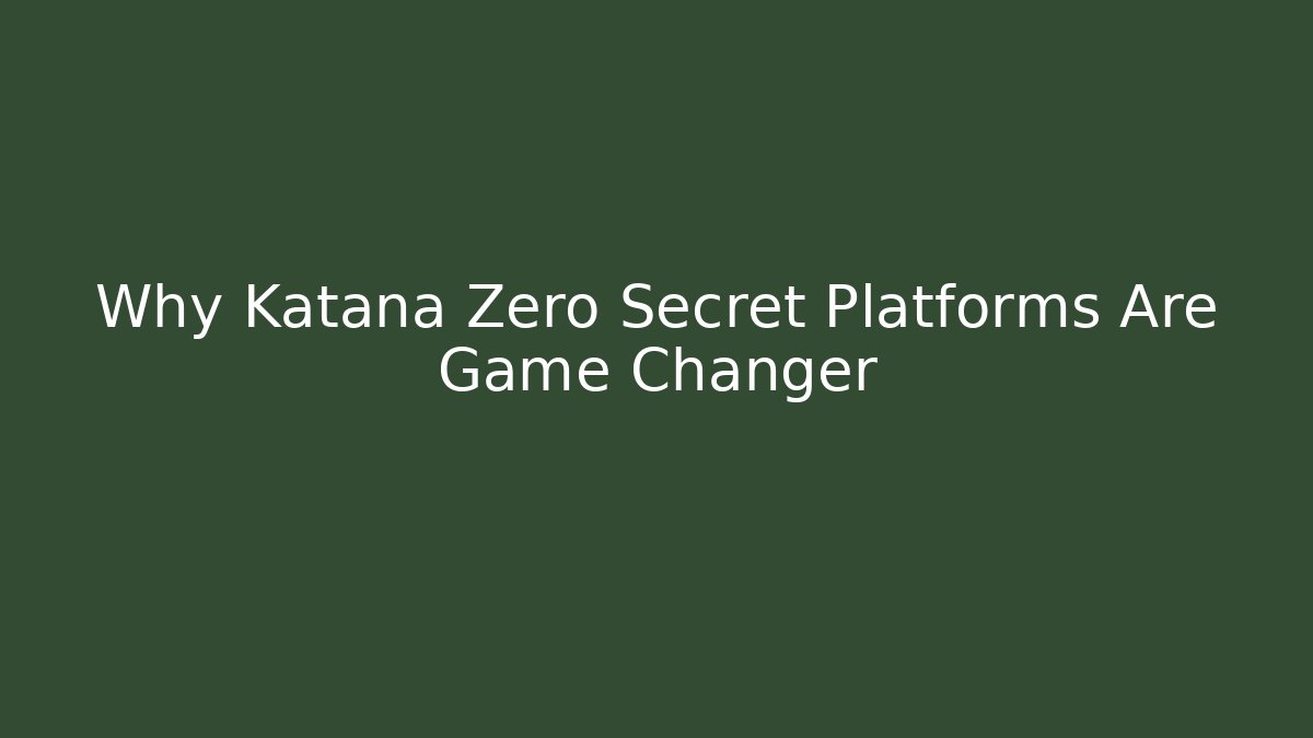 Why Katana Zero Secret Platforms Are Game Changer