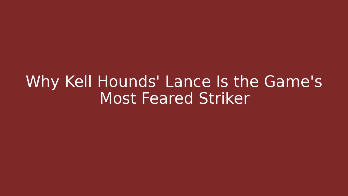 Why Kell Hounds’ Lance Is the Game’s Most Feared Striker