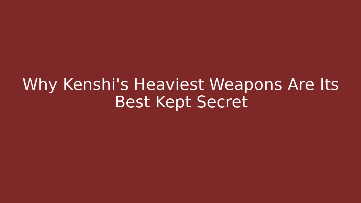 Why Kenshi's Heaviest Weapons Are Its Best Kept Secret