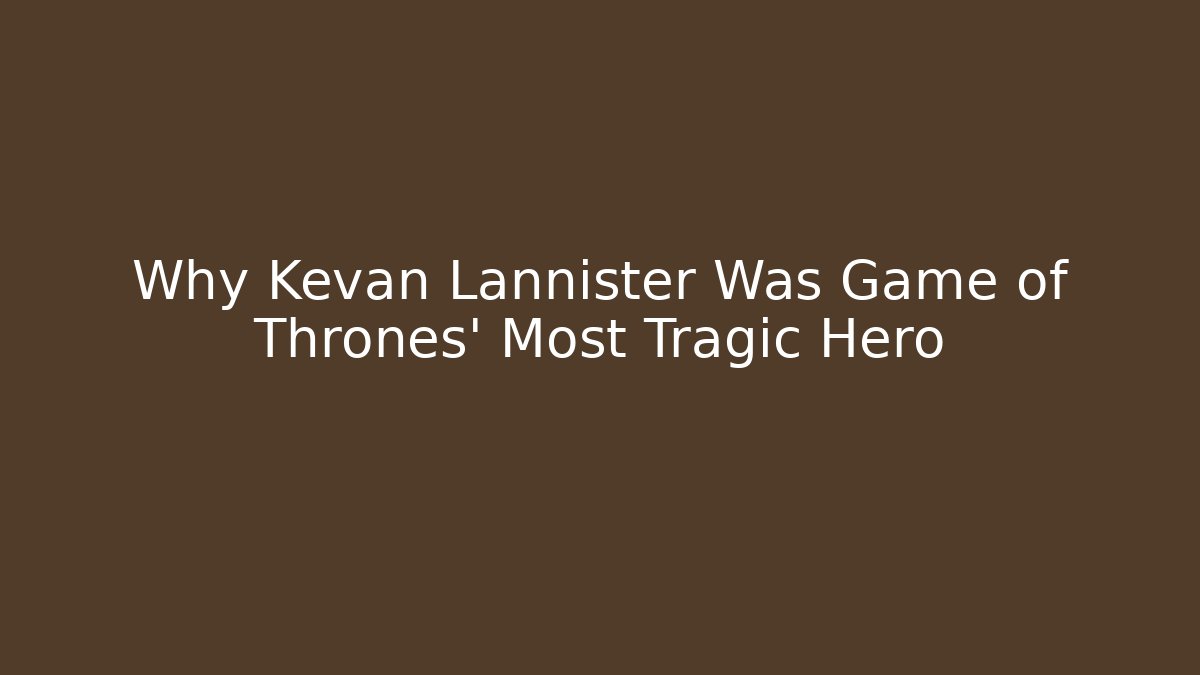 Why Kevan Lannister Was Game of Thrones' Most Tragic Hero