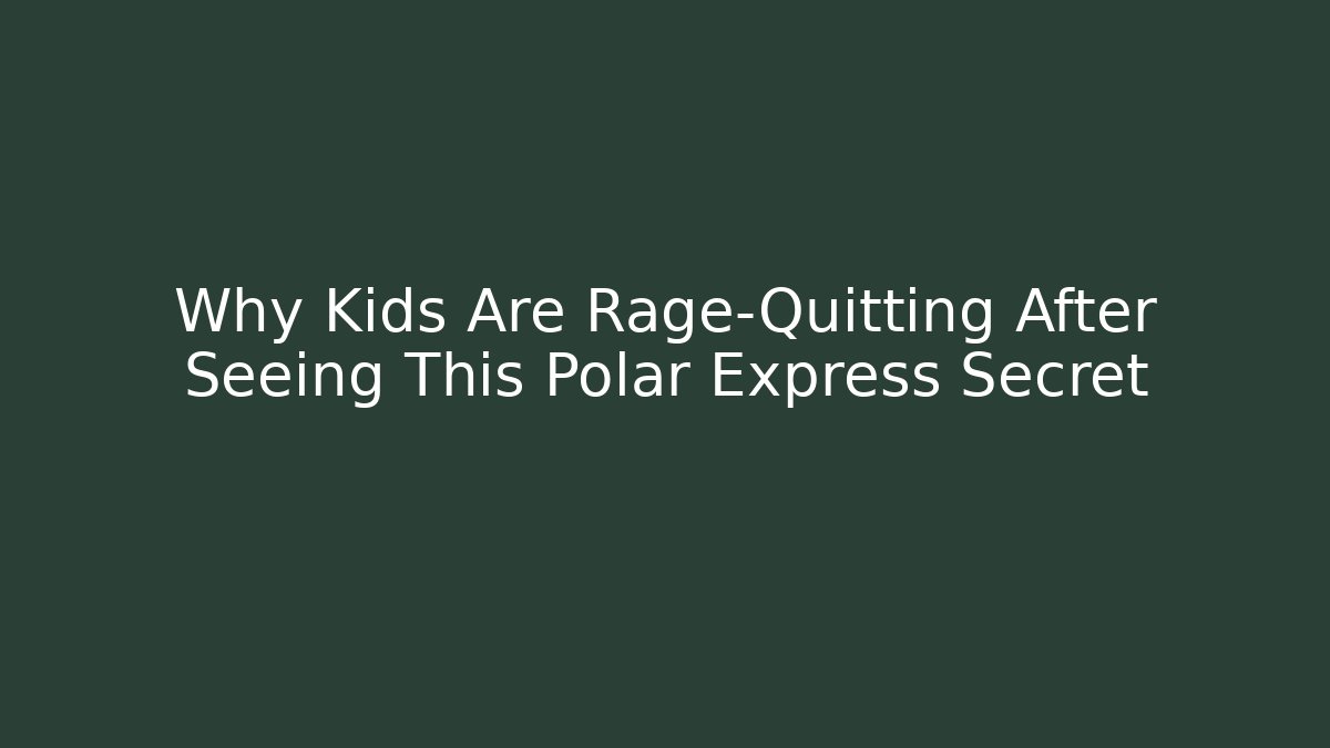 Why Kids Are Rage-Quitting After Seeing This Polar Express Secret