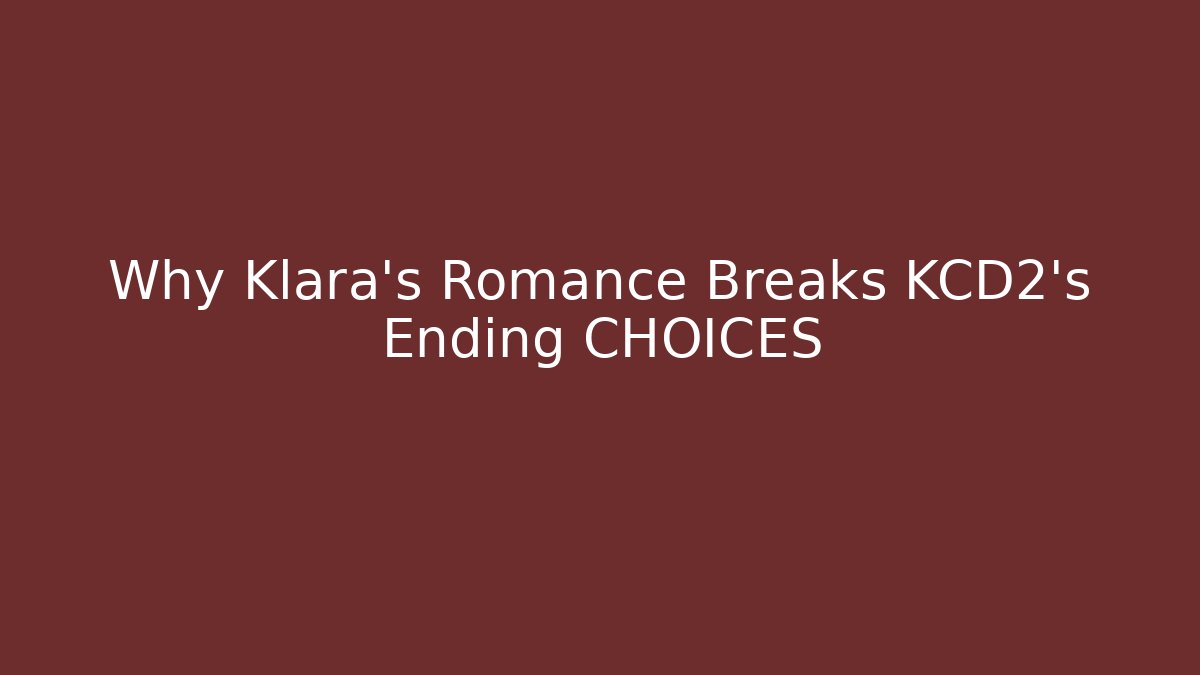 Why Klara's Romance Breaks KCD2's Ending CHOICES