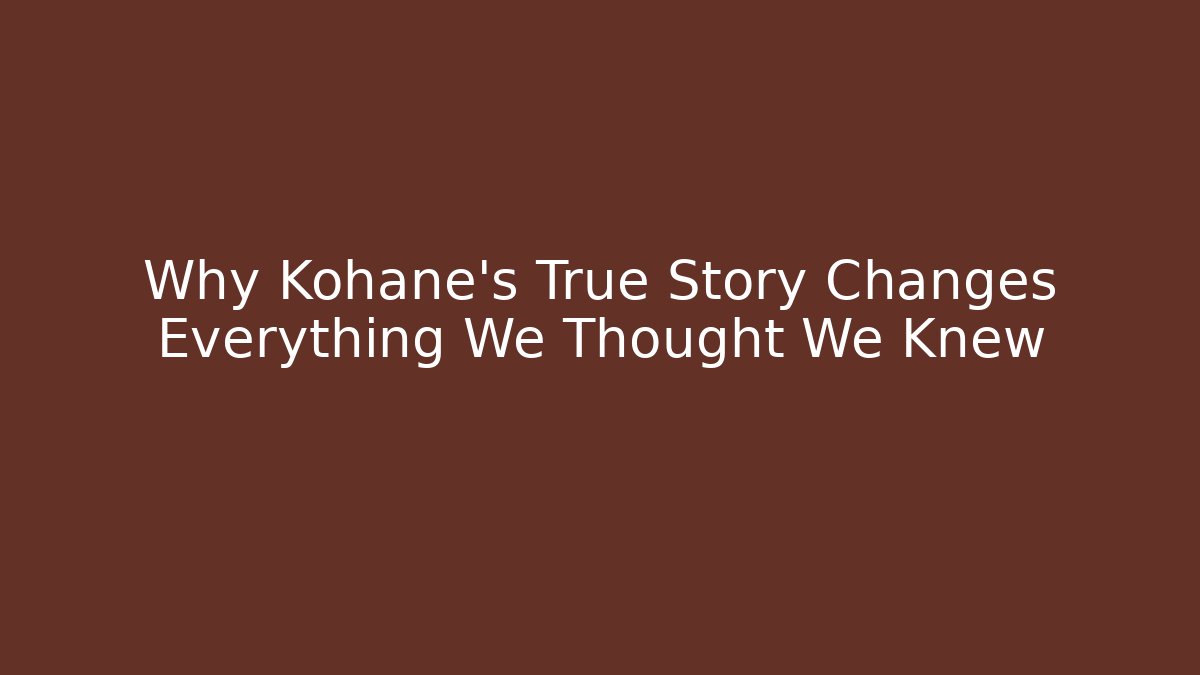 Why Kohane's True Story Changes Everything We Thought We Knew