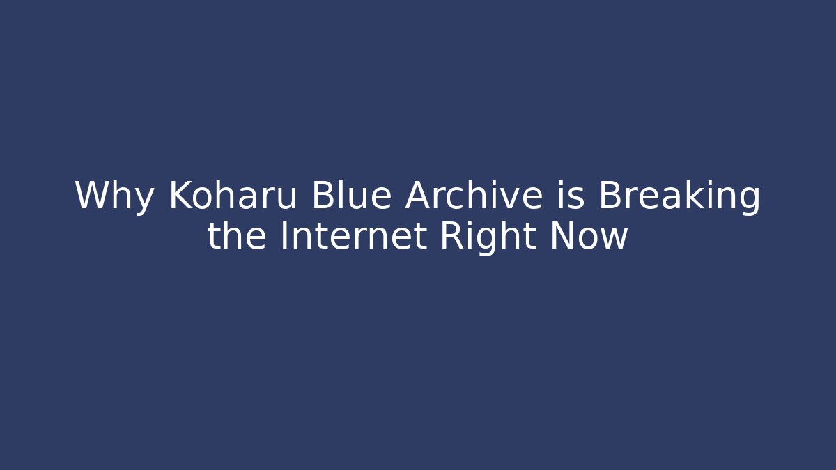 Why Koharu Blue Archive is Breaking the Internet Right Now