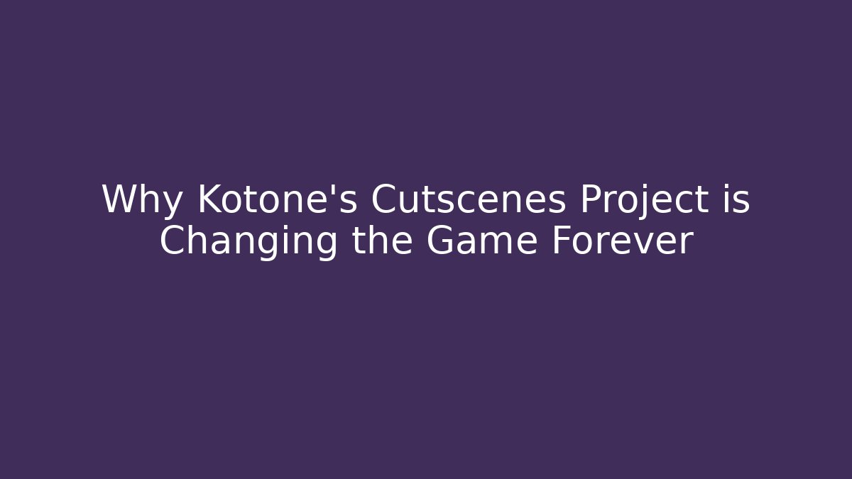 Why Kotone's Cutscenes Project is Changing the Game Forever - Vintage E-Juice