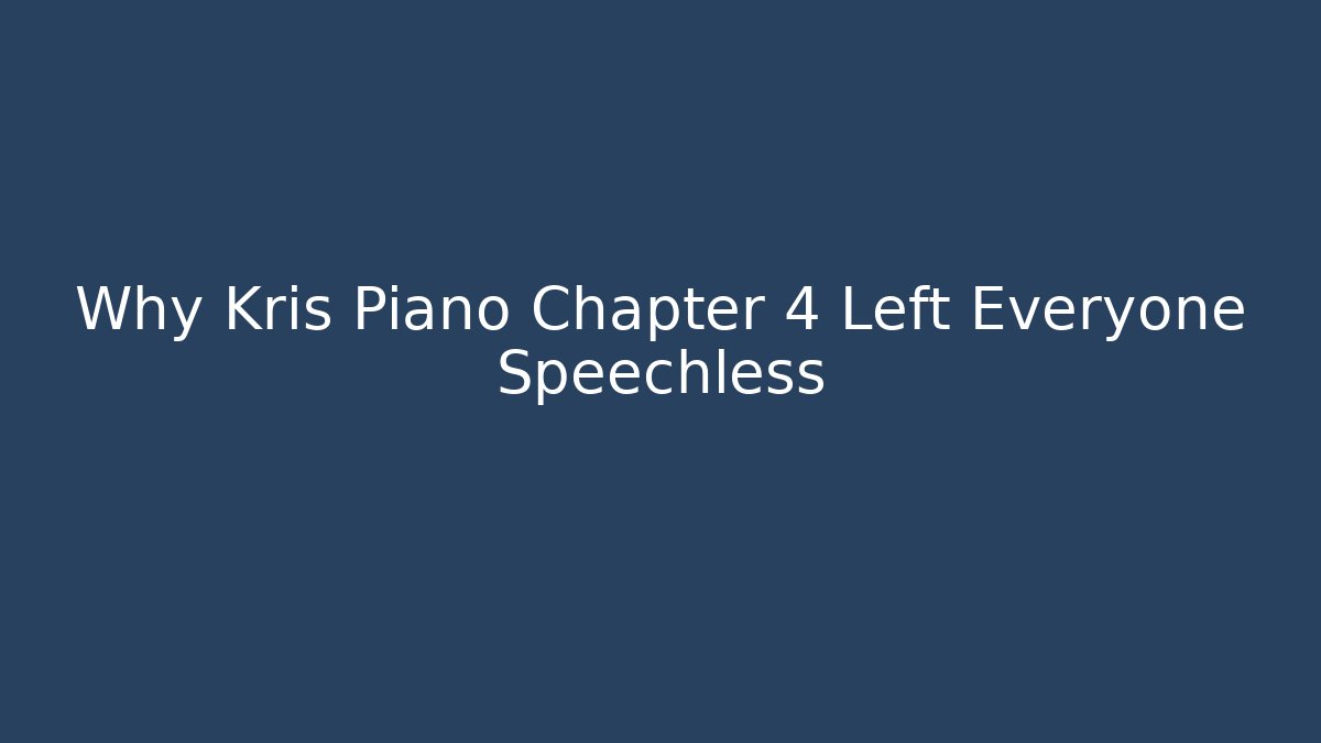 Why Kris Piano Chapter 4 Left Everyone Speechless
