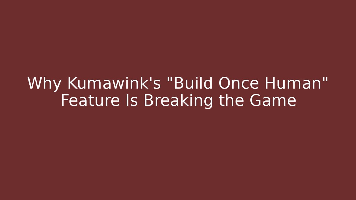 Why Kumawink’s “Build Once Human” Feature Is Breaking the Game