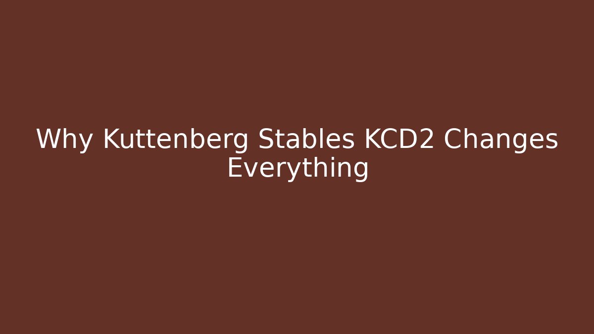 Why Kuttenberg Stables KCD2 Changes Everything