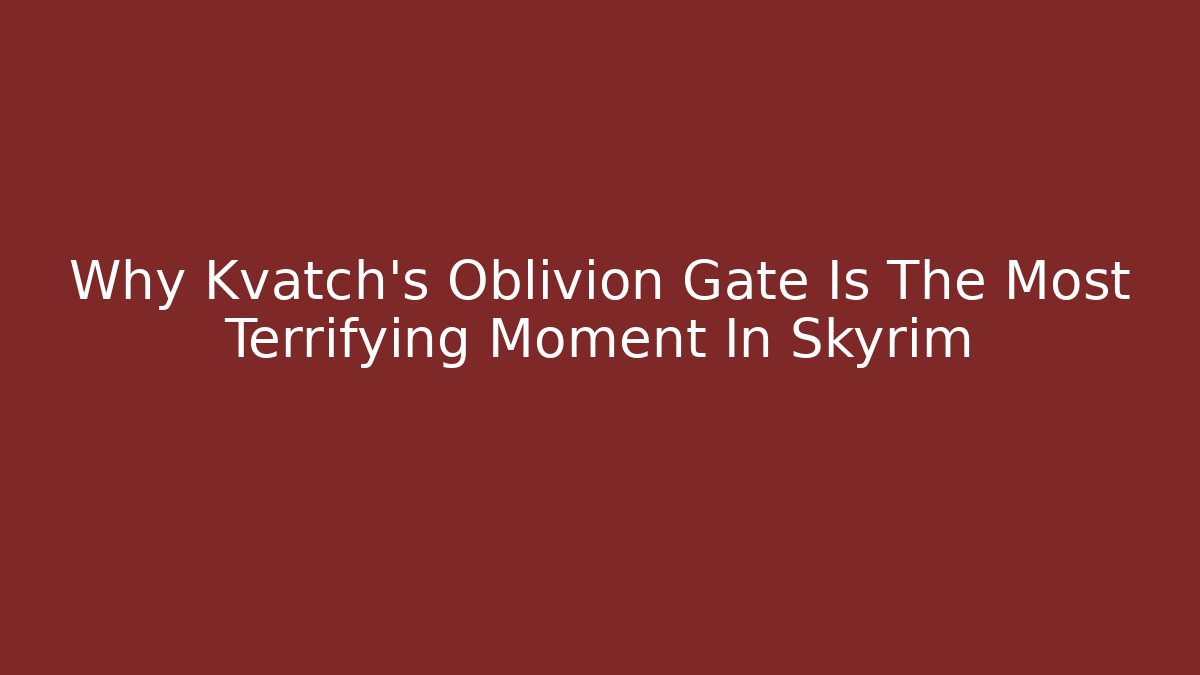 Why Kvatch's Oblivion Gate Is The Most Terrifying Moment In Skyrim