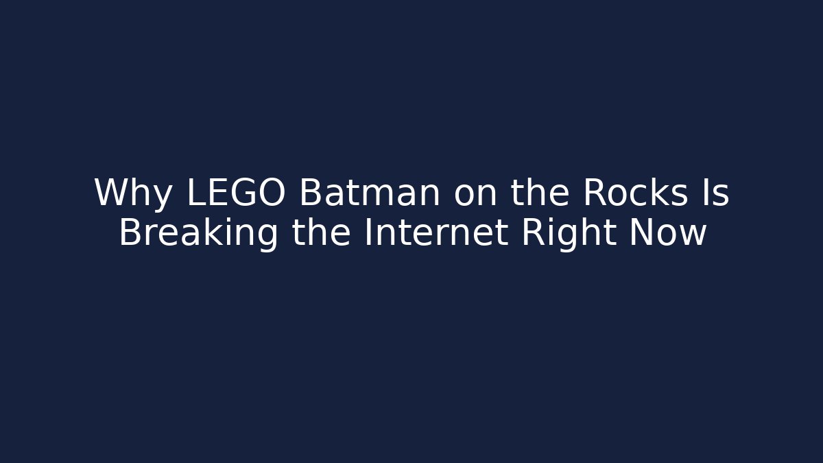 Why LEGO Batman on the Rocks Is Breaking the Internet Right Now