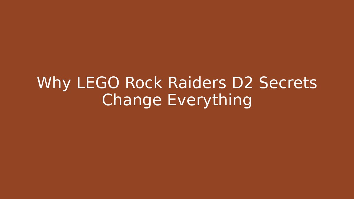 Why LEGO Rock Raiders D2 Secrets Change Everything