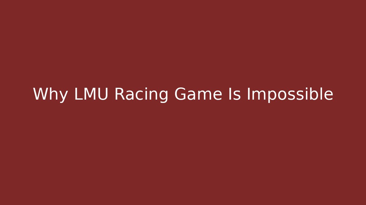Why LMU Racing Game Is Impossible - Vintage E-Juice