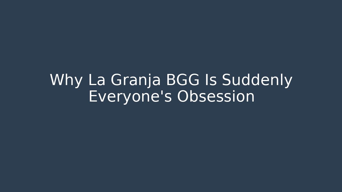 Why La Granja BGG Is Suddenly Everyone's Obsession