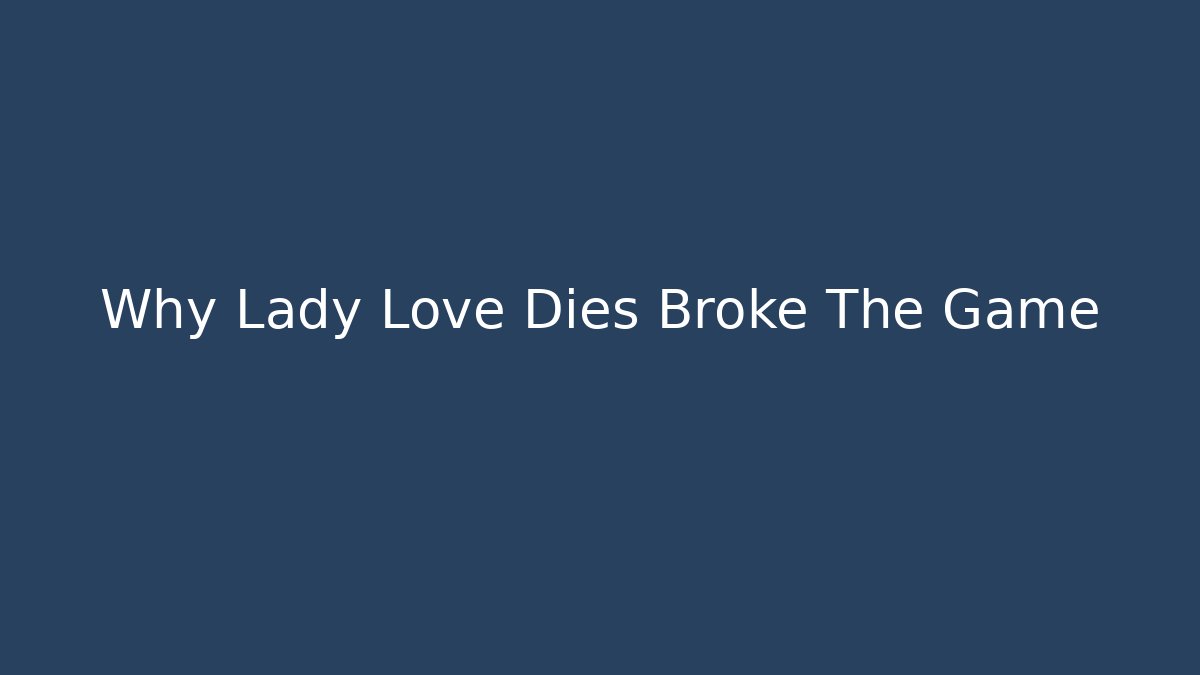 Why Lady Love Dies Broke The Game