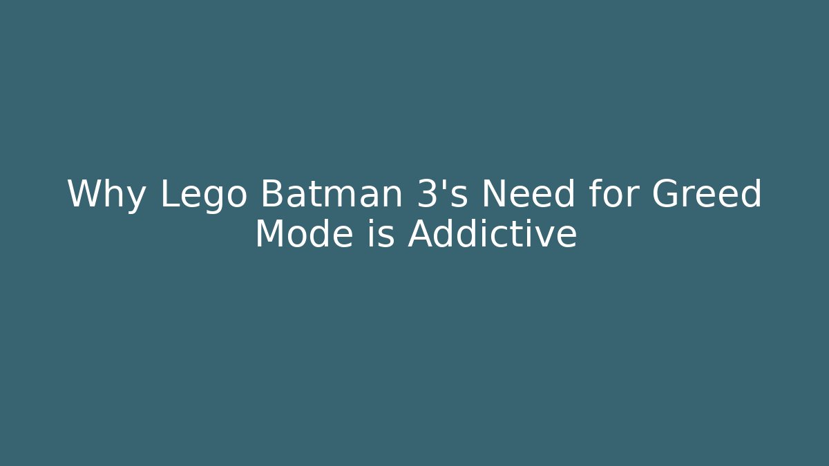 Why Lego Batman 3's Need for Greed Mode is Addictive