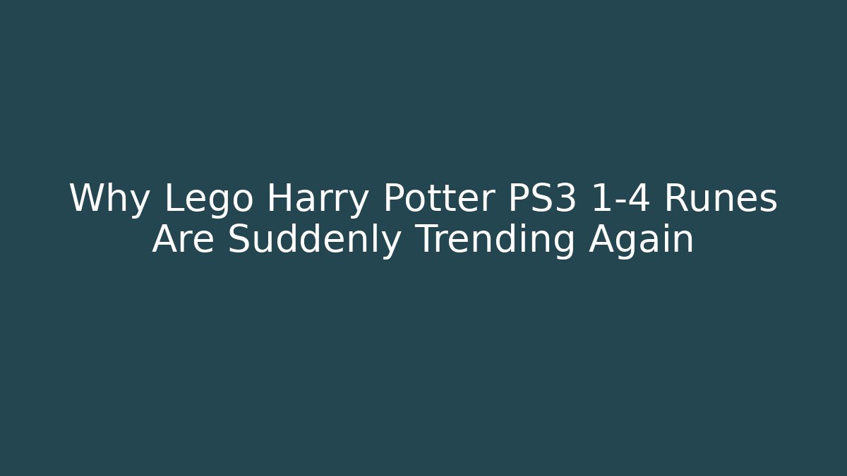 Why Lego Harry Potter PS3 1-4 Runes Are Suddenly Trending Again