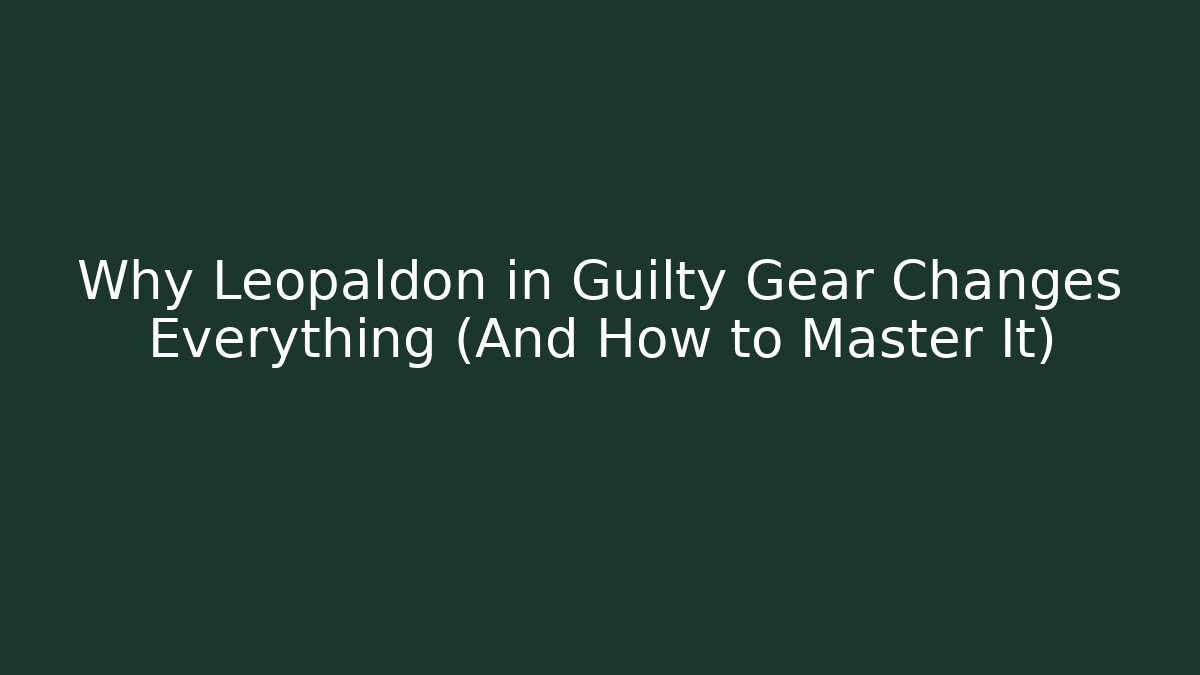 Why Leopaldon in Guilty Gear Changes Everything (And How to Master It)