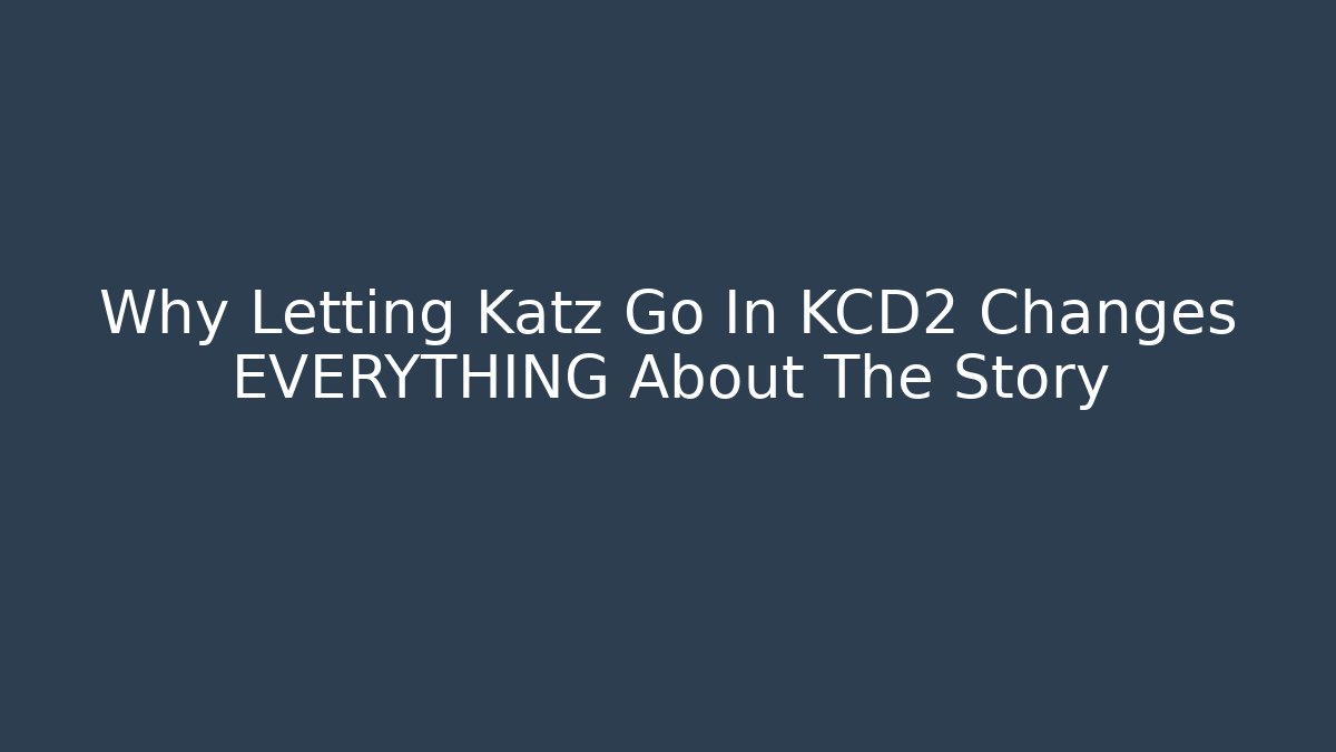Why Letting Katz Go In KCD2 Changes EVERYTHING About The Story