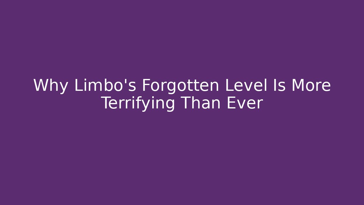 Why Limbo's Forgotten Level Is More Terrifying Than Ever