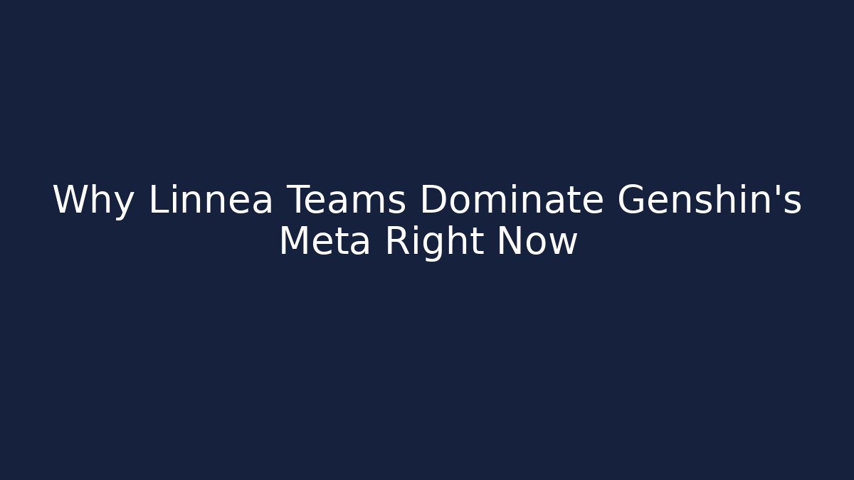 Why Linnea Teams Dominate Genshin's Meta Right Now