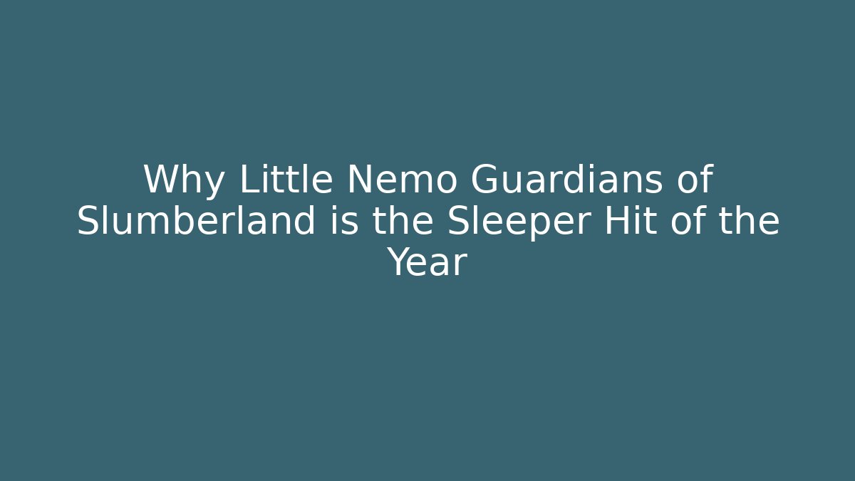 Why Little Nemo Guardians of Slumberland is the Sleeper Hit of the Year