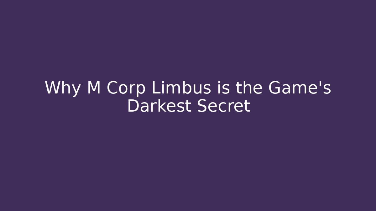 Why M Corp Limbus is the Game's Darkest Secret