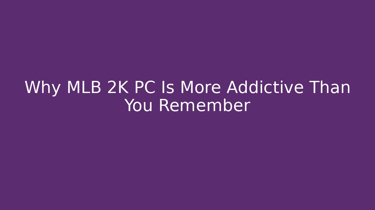 Why MLB 2K PC Is More Addictive Than You Remember - Vintage E-Juice