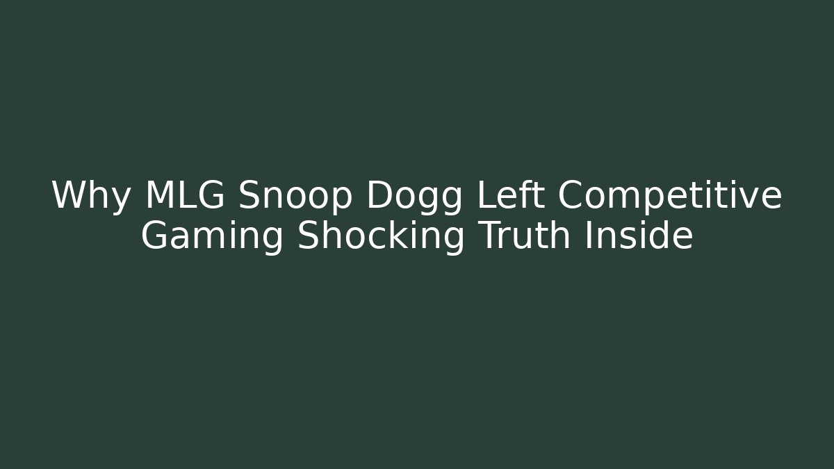 Why MLG Snoop Dogg Left Competitive Gaming Shocking Truth Inside