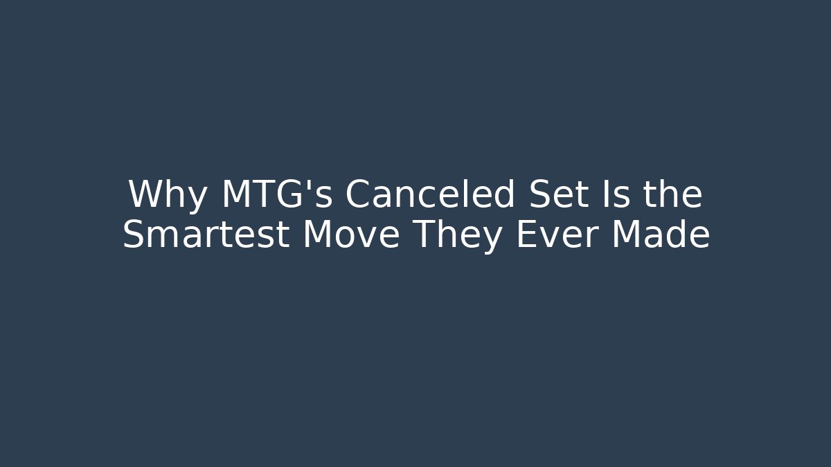 Why MTG's Canceled Set Is the Smartest Move They Ever Made