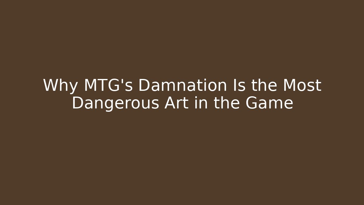 Why MTG's Damnation Is the Most Dangerous Art in the Game