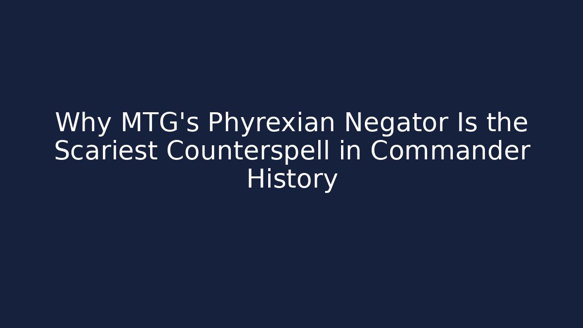 Why MTG's Phyrexian Negator Is the Scariest Counterspell in Commander History