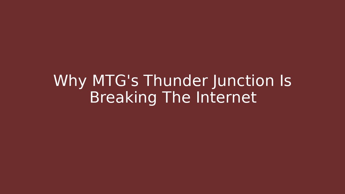 Why MTG's Thunder Junction Is Breaking The Internet - Vintage E-Juice