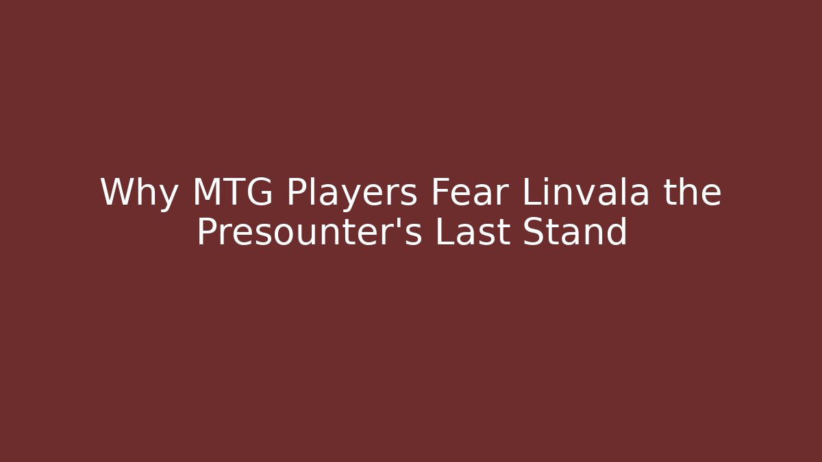 Why MTG Players Fear Linvala the Presounter's Last Stand