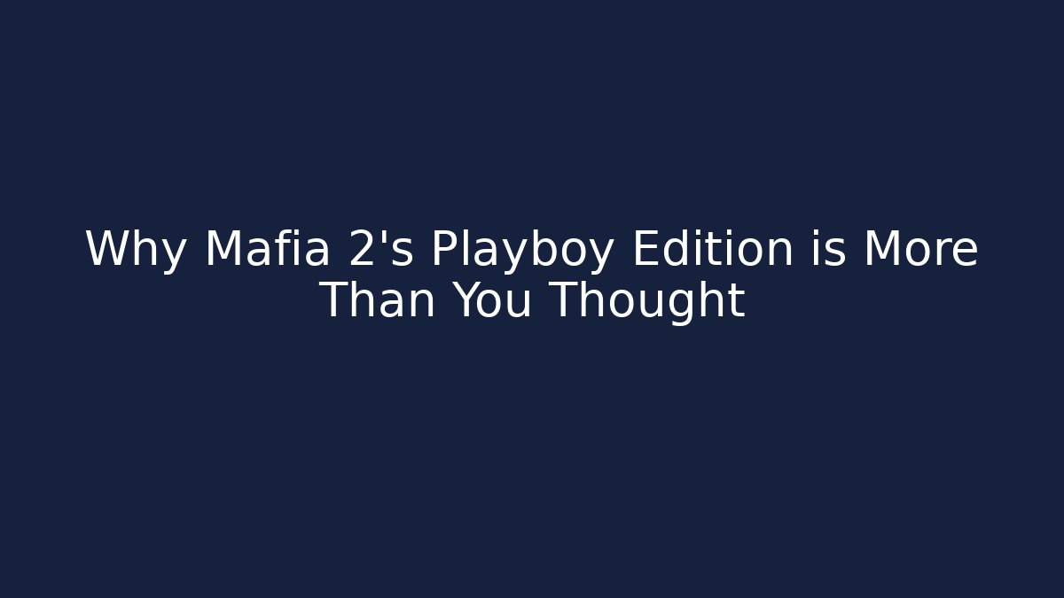 Why Mafia 2's Playboy Edition is More Than You Thought